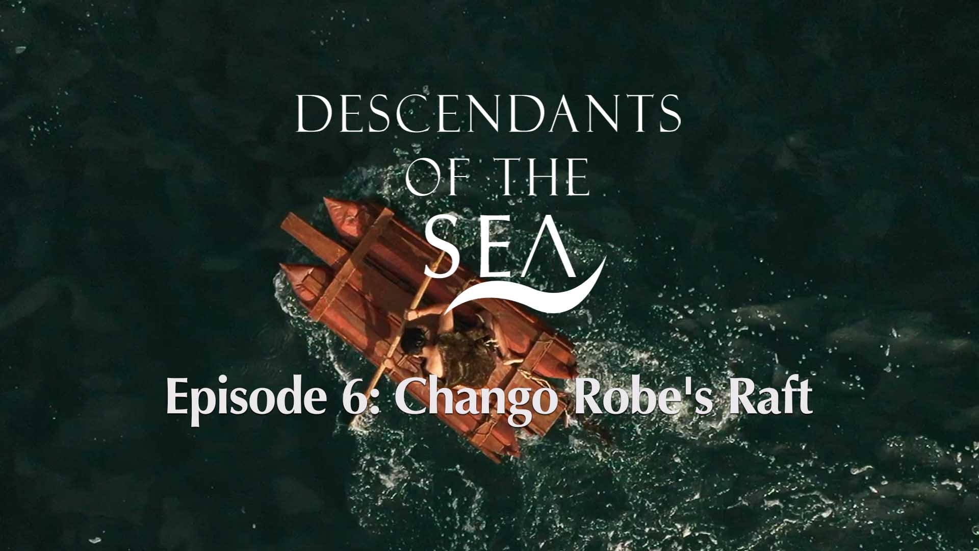 Descendants of the Sea, Ep. 06 - Chango Robe's Raft - image