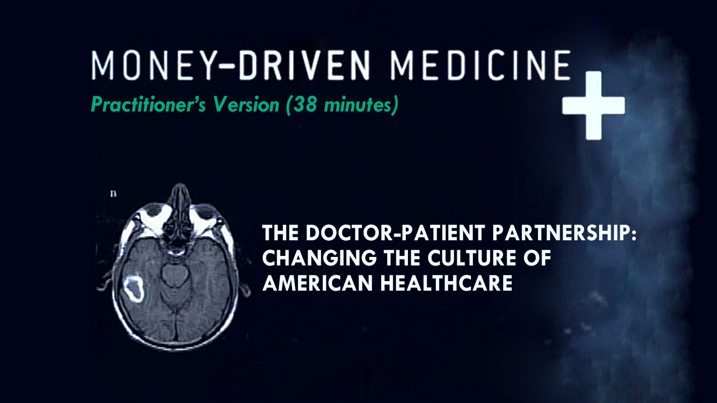 Money-Driven Medicine: Practitioner's Version (38 Minutes) (The Doctor-Patient Partnership: Change the Culture of American Healthcare )