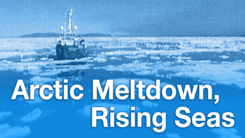 Arctic Meltdown, Rising Seas