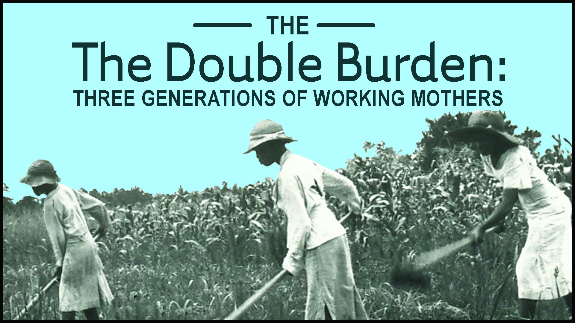The Double Burden: Three Generations of Working Mothers