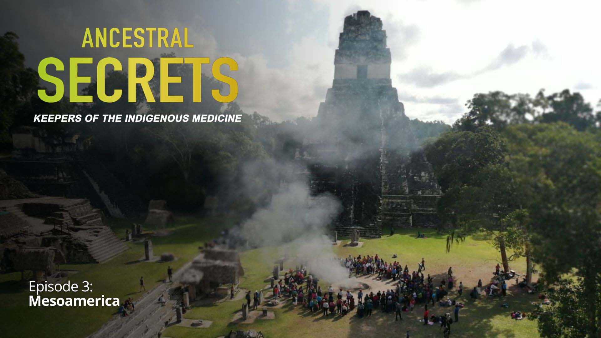 Ancestral Secrets. Keepers of Indigenous Medicine, Ep. 03 - Mesoamerica - image
